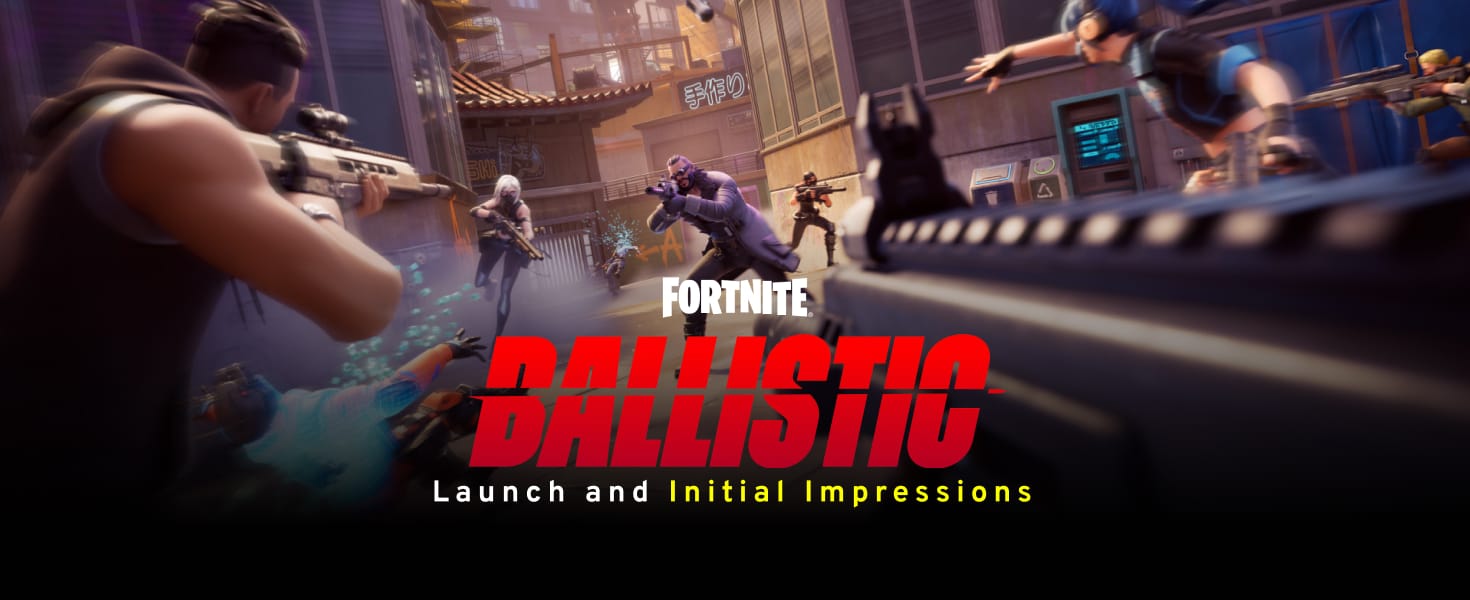 Fortnite Ballistic Game Launch and Initial Impressions Cover Image