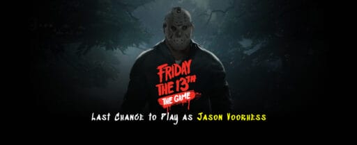 Last Chance to Play as Jasoon Voorhess in Friday the 13th Cover Image