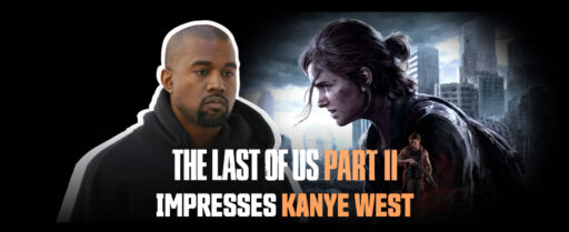 Last of Us Part 2 Impresses Kanye West