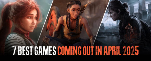 7 Best Games Coming Out in April 2025 Cover
