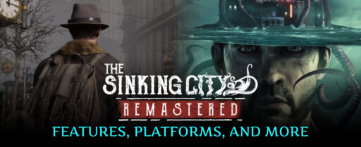 the Sinking City Remastered Features, Platforms, and More