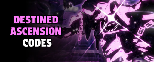 Destined Ascension codes